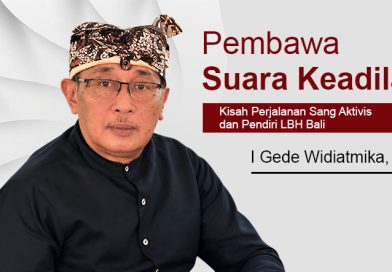 Pembawa Suara Keadilan – Kisah Perjalanan Sang Aktivis dan Pendiri LBH Bali