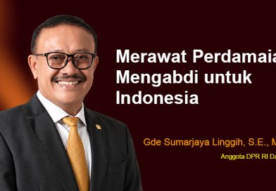 MERAWAT PERDAMAIAN, MENGABDI UNTUK INDONESIA – Gde Sumarjaya Linggih, SE, M.A.P.